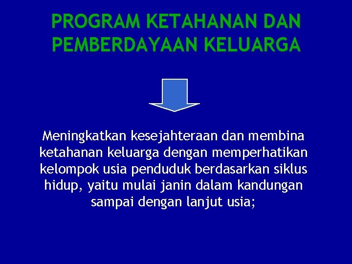 PROGRAM KETAHANAN DAN PEMBERDAYAAN KELUARGA Meningkatkan kesejahteraan dan membina ketahanan keluarga dengan memperhatikan kelompok