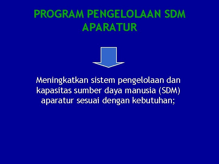 PROGRAM PENGELOLAAN SDM APARATUR Meningkatkan sistem pengelolaan dan kapasitas sumber daya manusia (SDM) aparatur