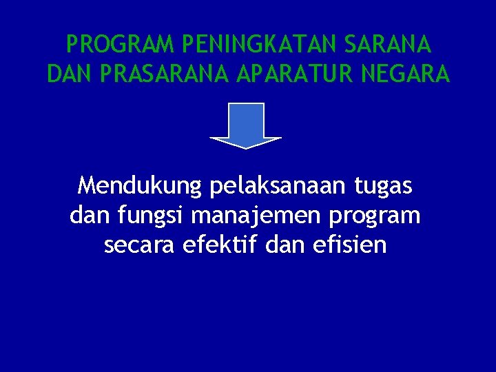 PROGRAM PENINGKATAN SARANA DAN PRASARANA APARATUR NEGARA Mendukung pelaksanaan tugas dan fungsi manajemen program