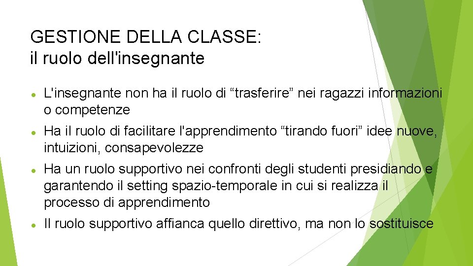 GESTIONE DELLA CLASSE: il ruolo dell'insegnante L'insegnante non ha il ruolo di “trasferire” nei