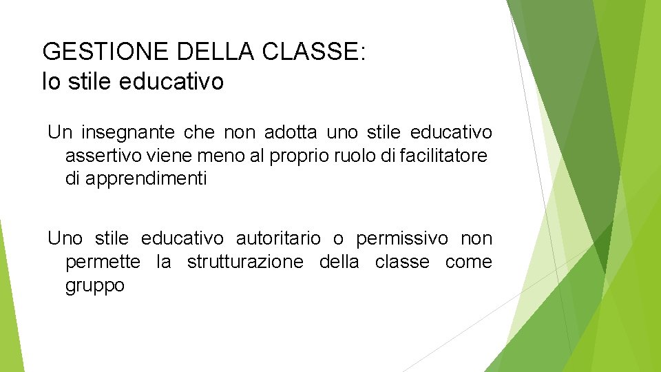 GESTIONE DELLA CLASSE: lo stile educativo Un insegnante che non adotta uno stile educativo