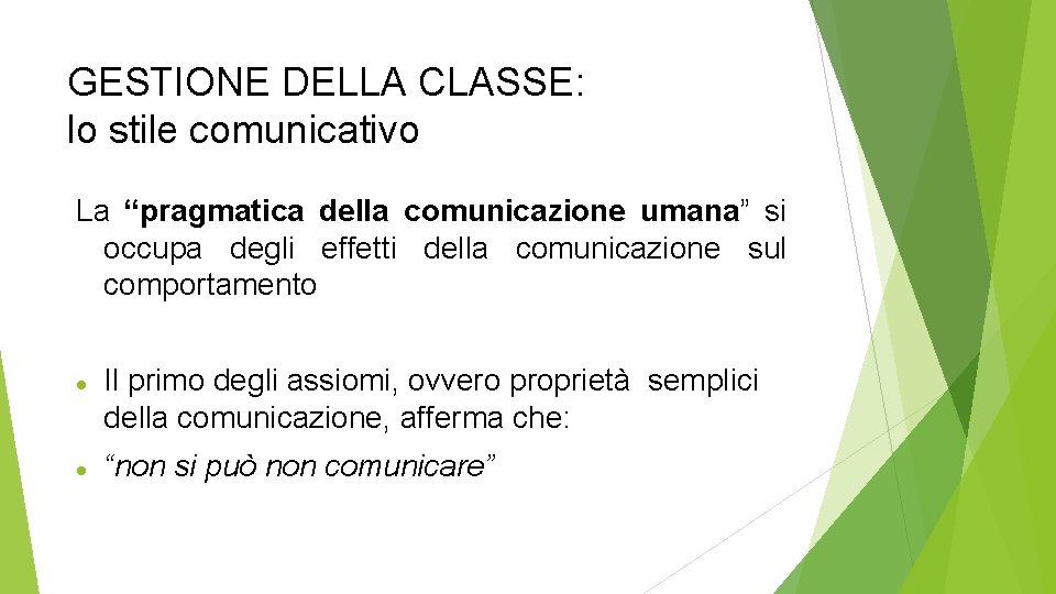 GESTIONE DELLA CLASSE: lo stile comunicativo La “pragmatica della comunicazione umana” si occupa degli
