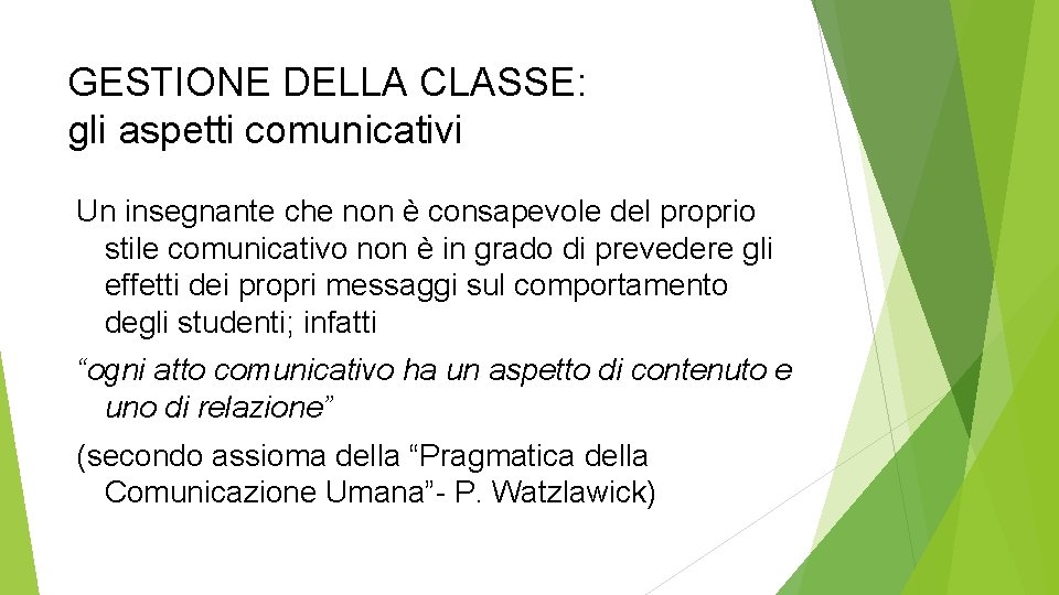 GESTIONE DELLA CLASSE: gli aspetti comunicativi Un insegnante che non è consapevole del proprio