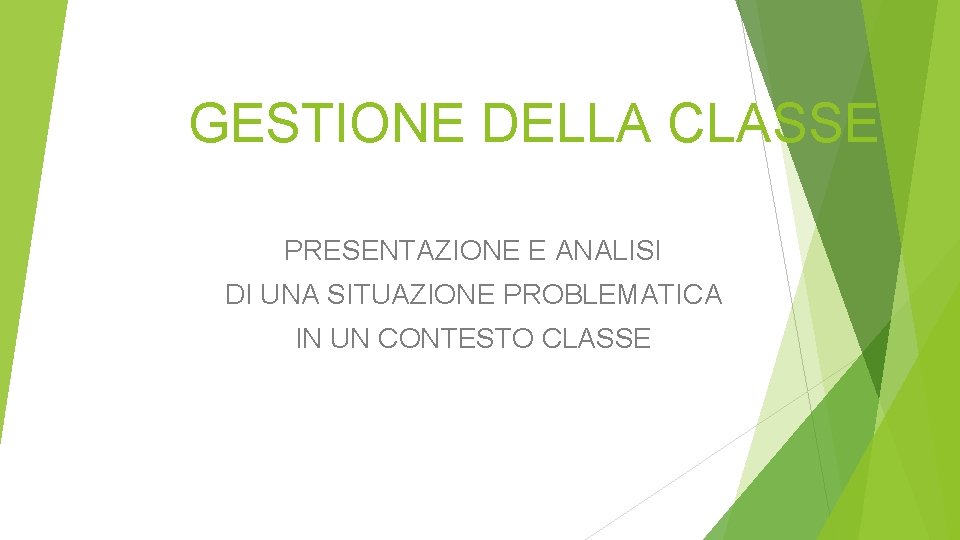 GESTIONE DELLA CLASSE PRESENTAZIONE E ANALISI DI UNA SITUAZIONE PROBLEMATICA IN UN CONTESTO CLASSE