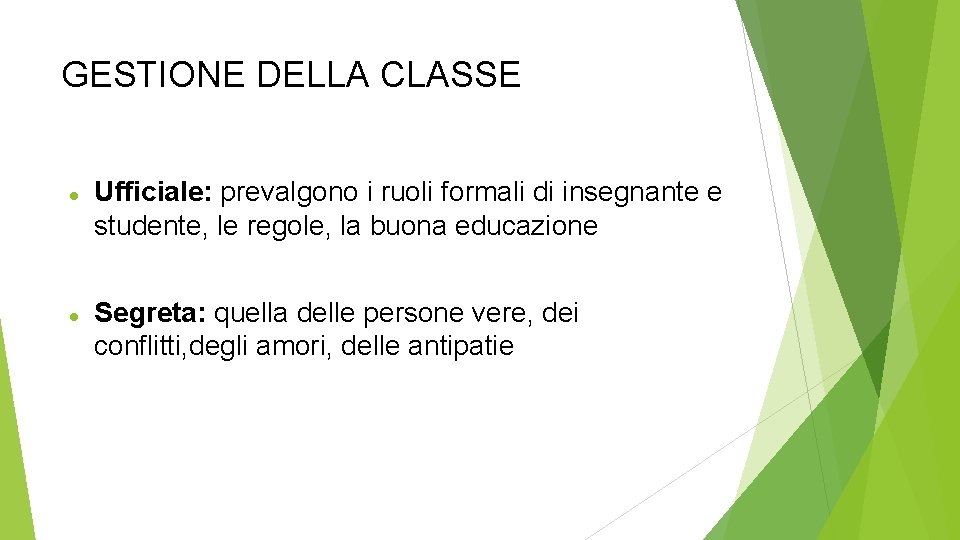 GESTIONE DELLA CLASSE Ufficiale: prevalgono i ruoli formali di insegnante e studente, le regole,