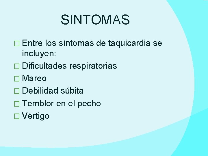 SINTOMAS � Entre los síntomas de taquicardia se incluyen: � Dificultades respiratorias � Mareo