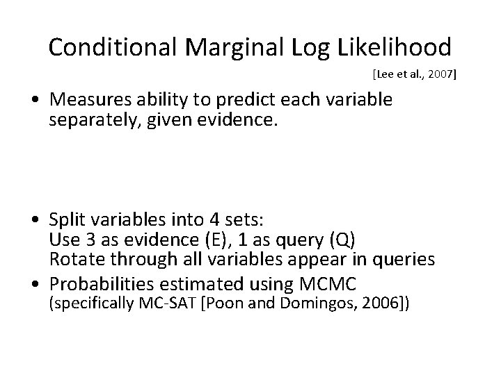 Conditional Marginal Log Likelihood [Lee et al. , 2007] • Measures ability to predict