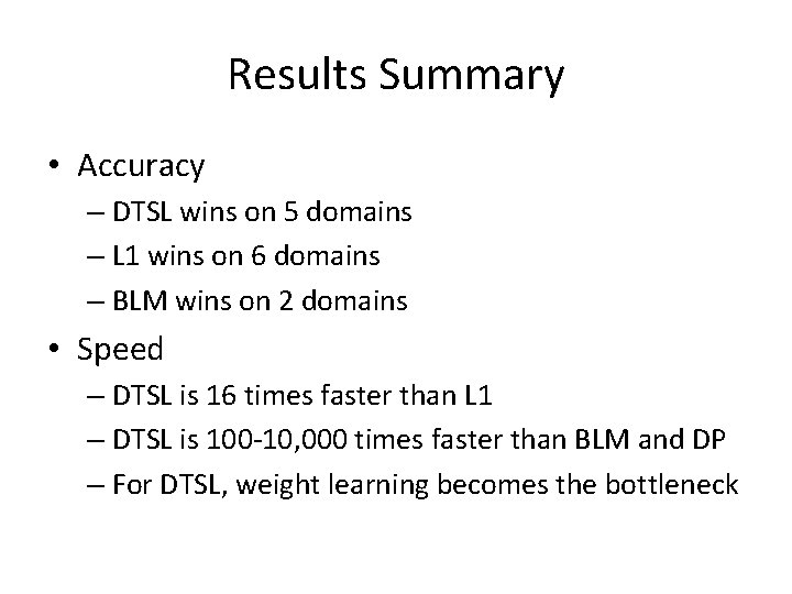 Results Summary • Accuracy – DTSL wins on 5 domains – L 1 wins