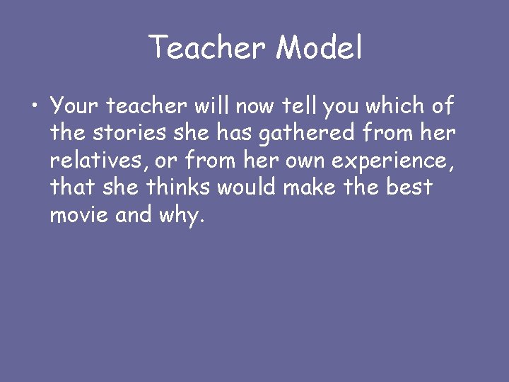Teacher Model • Your teacher will now tell you which of the stories she