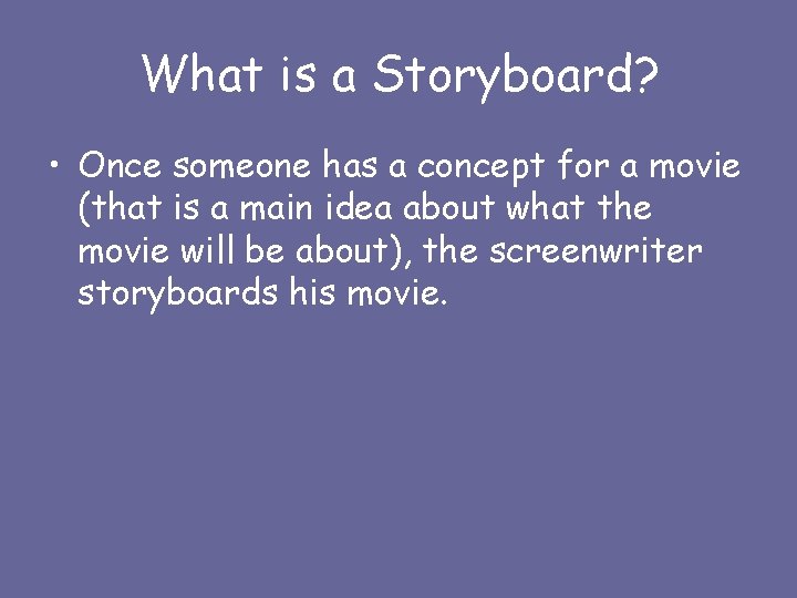 What is a Storyboard? • Once someone has a concept for a movie (that