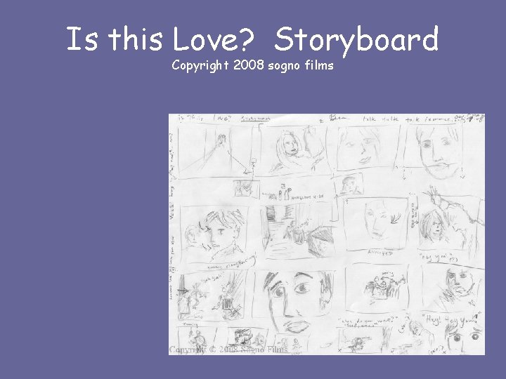 Is this Love? Storyboard Copyright 2008 sogno films 
