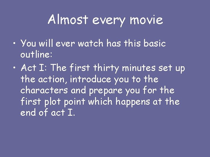 Almost every movie • You will ever watch has this basic outline: • Act