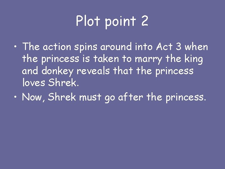 Plot point 2 • The action spins around into Act 3 when the princess