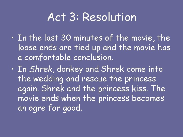 Act 3: Resolution • In the last 30 minutes of the movie, the loose