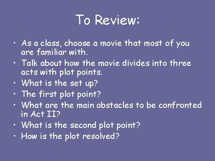 To Review: • As a class, choose a movie that most of you are
