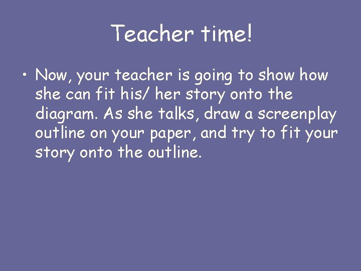 Teacher time! • Now, your teacher is going to show she can fit his/