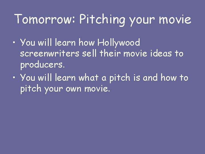 Tomorrow: Pitching your movie • You will learn how Hollywood screenwriters sell their movie