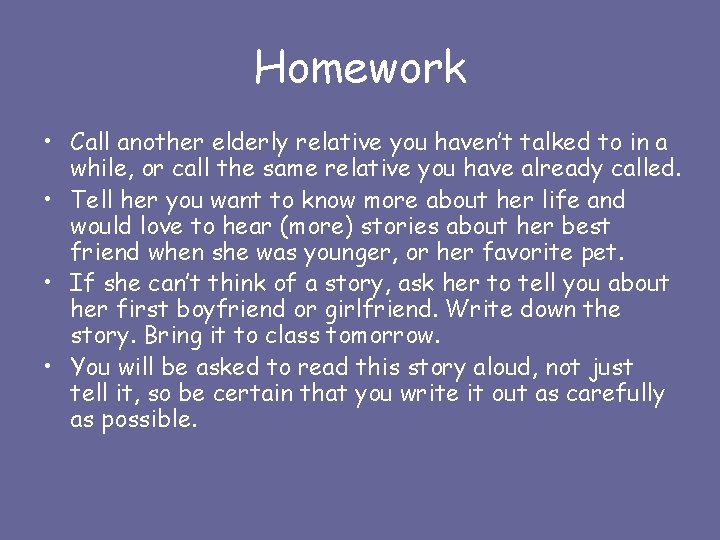Homework • Call another elderly relative you haven’t talked to in a while, or