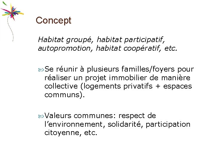 Concept Habitat groupé, habitat participatif, autopromotion, habitat coopératif, etc. Se réunir à plusieurs familles/foyers