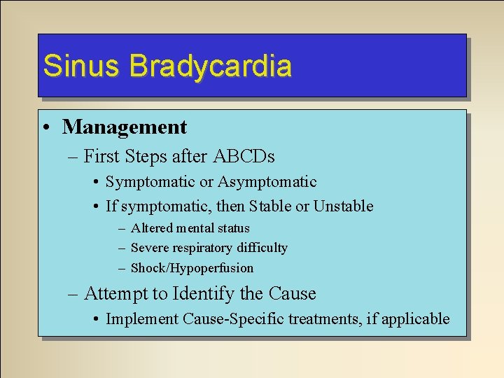 Sinus Bradycardia • Management – First Steps after ABCDs • Symptomatic or Asymptomatic • Sinus Bradycardia • Management – First Steps after ABCDs • Symptomatic or Asymptomatic •