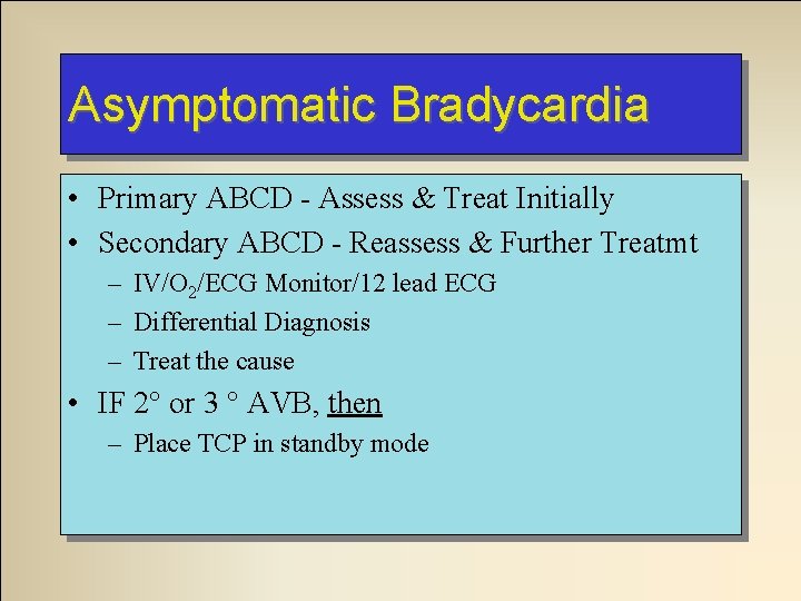 Asymptomatic Bradycardia • Primary ABCD - Assess & Treat Initially • Secondary ABCD - Asymptomatic Bradycardia • Primary ABCD - Assess & Treat Initially • Secondary ABCD -