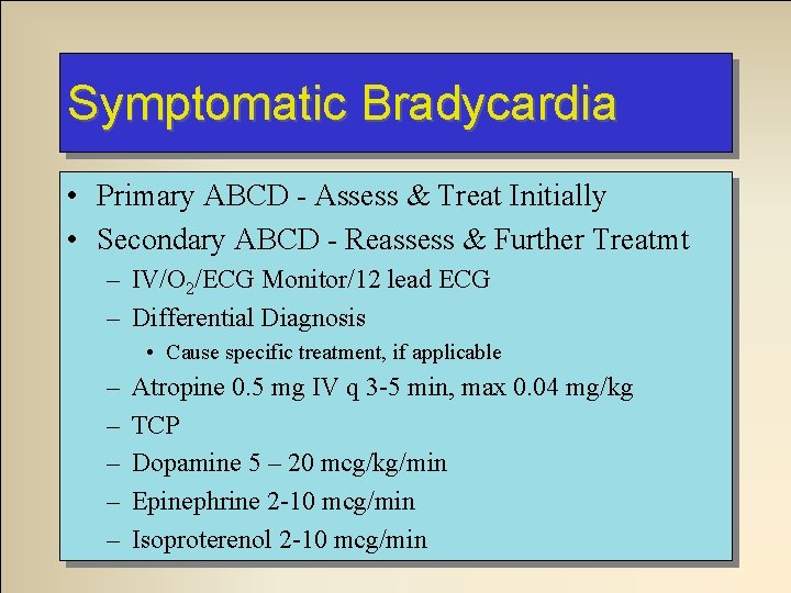 Symptomatic Bradycardia • Primary ABCD - Assess & Treat Initially • Secondary ABCD - Symptomatic Bradycardia • Primary ABCD - Assess & Treat Initially • Secondary ABCD -