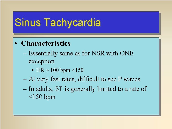 Sinus Tachycardia • Characteristics – Essentially same as for NSR with ONE exception • Sinus Tachycardia • Characteristics – Essentially same as for NSR with ONE exception •