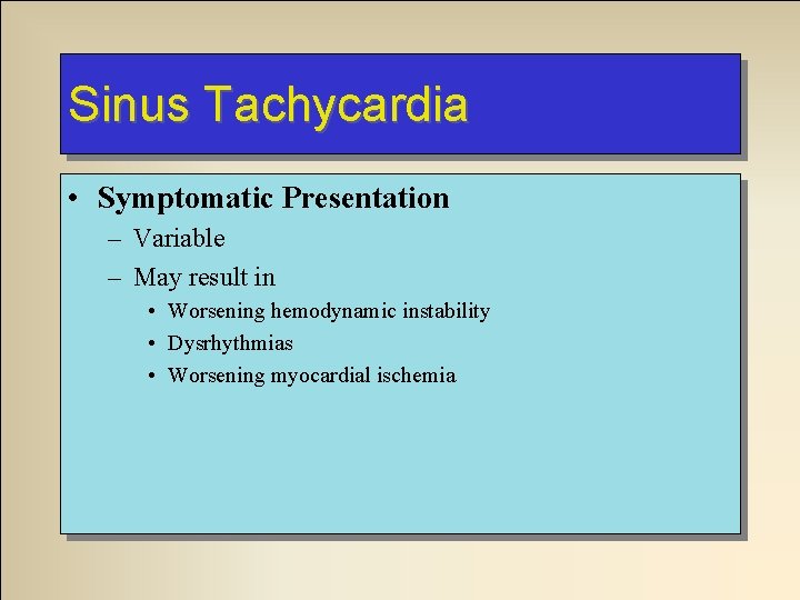 Sinus Tachycardia • Symptomatic Presentation – Variable – May result in • Worsening hemodynamic Sinus Tachycardia • Symptomatic Presentation – Variable – May result in • Worsening hemodynamic