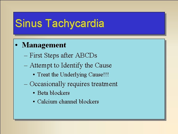 Sinus Tachycardia • Management – First Steps after ABCDs – Attempt to Identify the Sinus Tachycardia • Management – First Steps after ABCDs – Attempt to Identify the