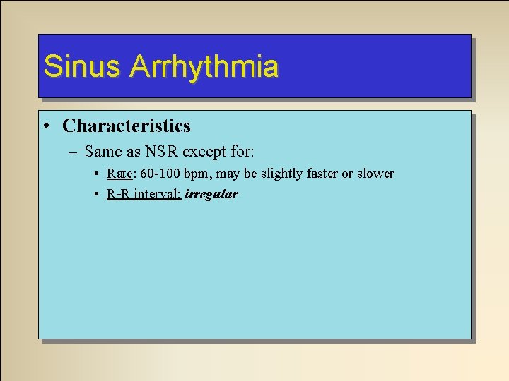 Sinus Arrhythmia • Characteristics – Same as NSR except for: • Rate: 60 -100 Sinus Arrhythmia • Characteristics – Same as NSR except for: • Rate: 60 -100