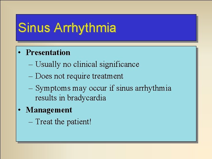 Sinus Arrhythmia • Presentation – Usually no clinical significance – Does not require treatment Sinus Arrhythmia • Presentation – Usually no clinical significance – Does not require treatment