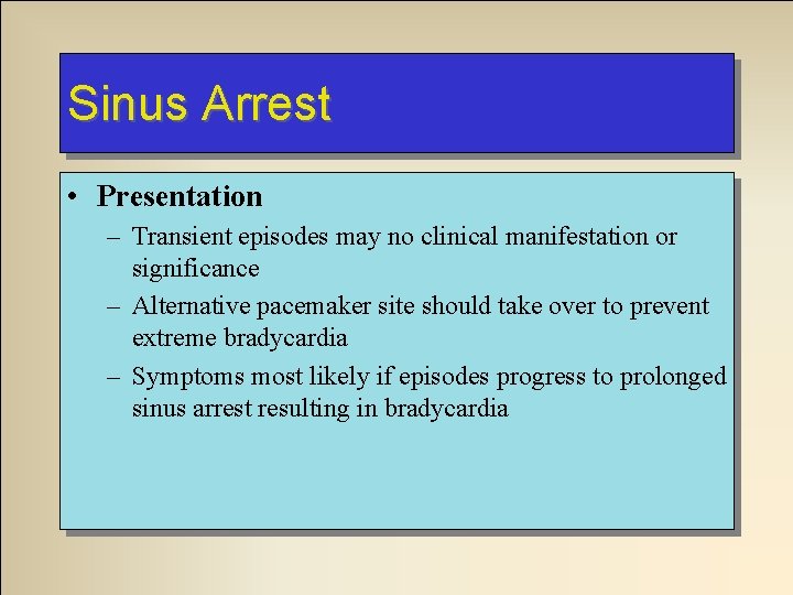 Sinus Arrest • Presentation – Transient episodes may no clinical manifestation or significance – Sinus Arrest • Presentation – Transient episodes may no clinical manifestation or significance –