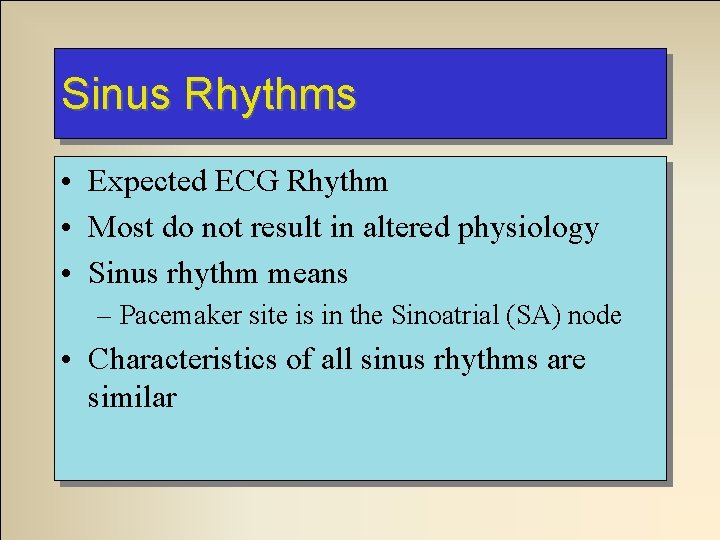 Sinus Rhythms • Expected ECG Rhythm • Most do not result in altered physiology Sinus Rhythms • Expected ECG Rhythm • Most do not result in altered physiology