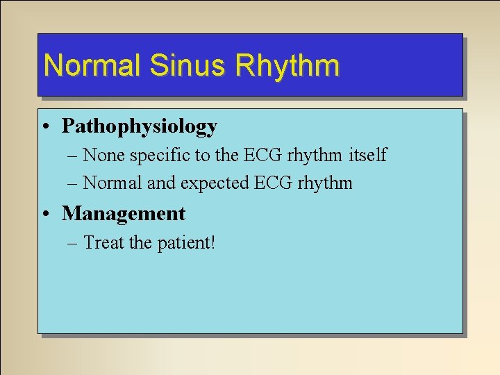 Normal Sinus Rhythm • Pathophysiology – None specific to the ECG rhythm itself – Normal Sinus Rhythm • Pathophysiology – None specific to the ECG rhythm itself –