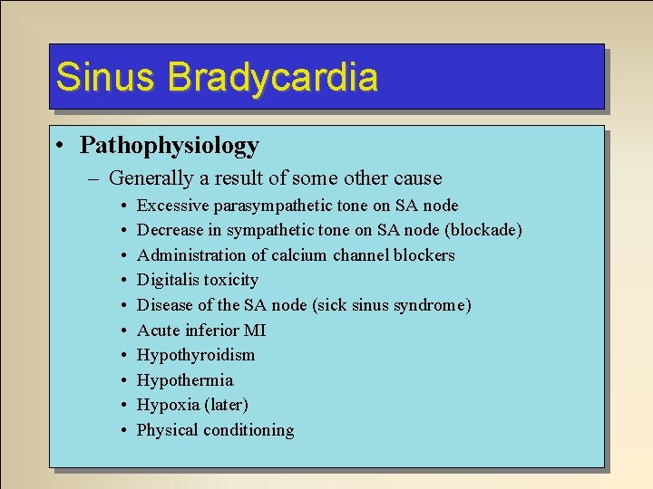 Sinus Bradycardia • Pathophysiology – Generally a result of some other cause • • Sinus Bradycardia • Pathophysiology – Generally a result of some other cause • •