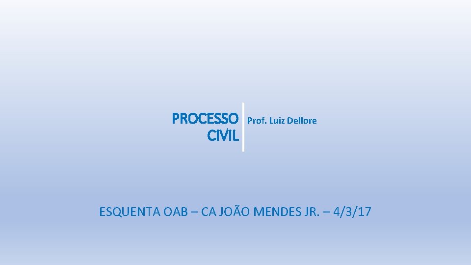 PROCESSO CIVIL Prof. Luiz Dellore ESQUENTA OAB – CA JOÃO MENDES JR. – 4/3/17