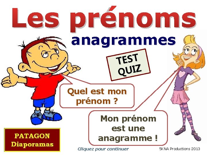 Les prénoms anagrammes TEST Z I U Q Quel est mon prénom ? Mon