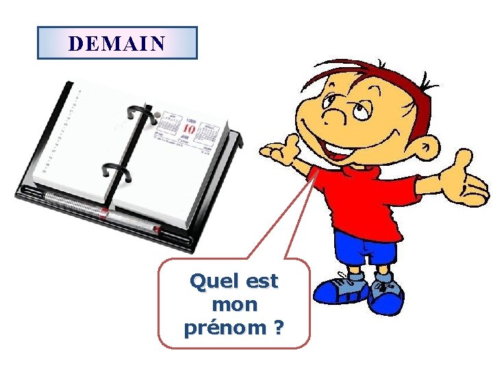 DEMAIN Quel est mon prénom ? 