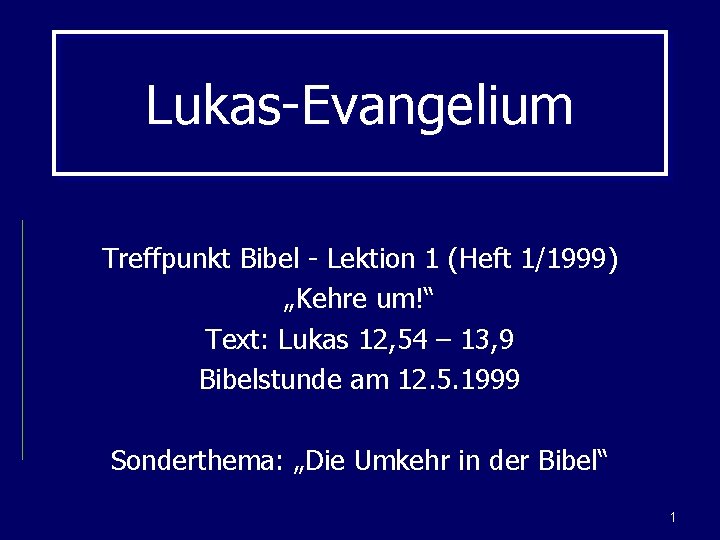 Lukas-Evangelium Treffpunkt Bibel - Lektion 1 (Heft 1/1999) „Kehre um!“ Text: Lukas 12, 54