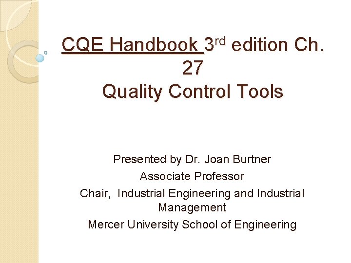 CQE Handbook 3 rd edition Ch. 27 Quality Control Tools Presented by Dr. Joan