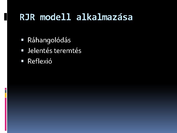 RJR modell alkalmazása Ráhangolódás Jelentés teremtés Reflexió 