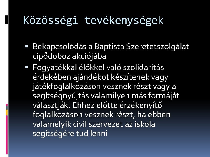 Közösségi tevékenységek Bekapcsolódás a Baptista Szeretetszolgálat cipődoboz akciójába Fogyatékkal élőkkel való szolidaritás érdekében ajándékot