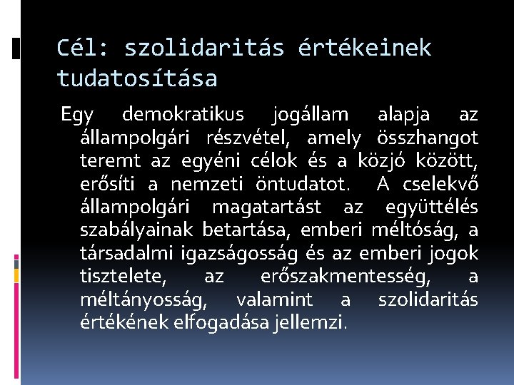 Cél: szolidaritás értékeinek tudatosítása Egy demokratikus jogállam alapja az állampolgári részvétel, amely összhangot teremt