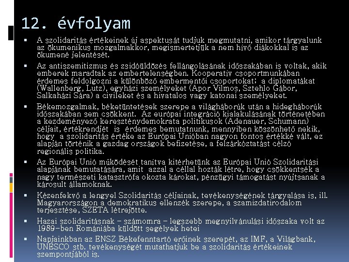 12. évfolyam A szolidaritás értékeinek új aspektusát tudjuk megmutatni, amikor tárgyalunk az ökumenikus mozgalmakkor,