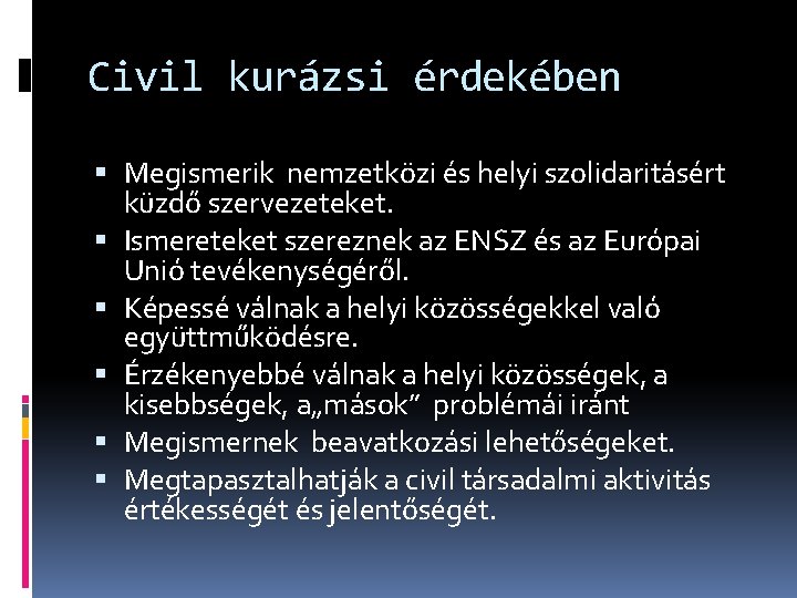 Civil kurázsi érdekében Megismerik nemzetközi és helyi szolidaritásért küzdő szervezeteket. Ismereteket szereznek az ENSZ