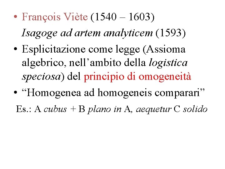 • François Viète (1540 – 1603) Isagoge ad artem analyticem (1593) • Esplicitazione