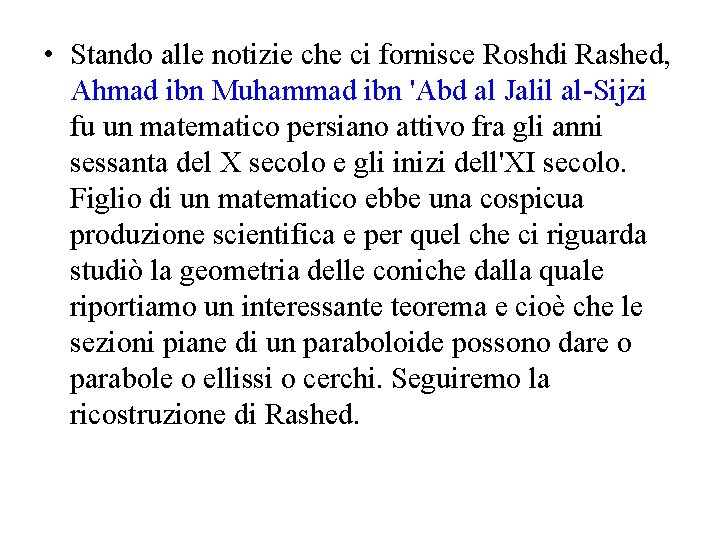  • Stando alle notizie che ci fornisce Roshdi Rashed, Ahmad ibn Muhammad ibn