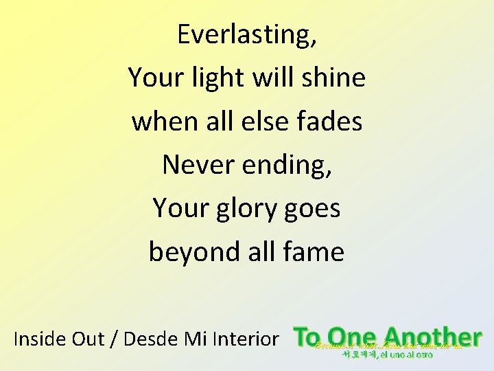 Everlasting, Your light will shine when all else fades Never ending, Your glory goes Everlasting, Your light will shine when all else fades Never ending, Your glory goes