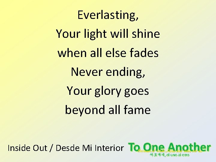 Everlasting, Your light will shine when all else fades Never ending, Your glory goes Everlasting, Your light will shine when all else fades Never ending, Your glory goes