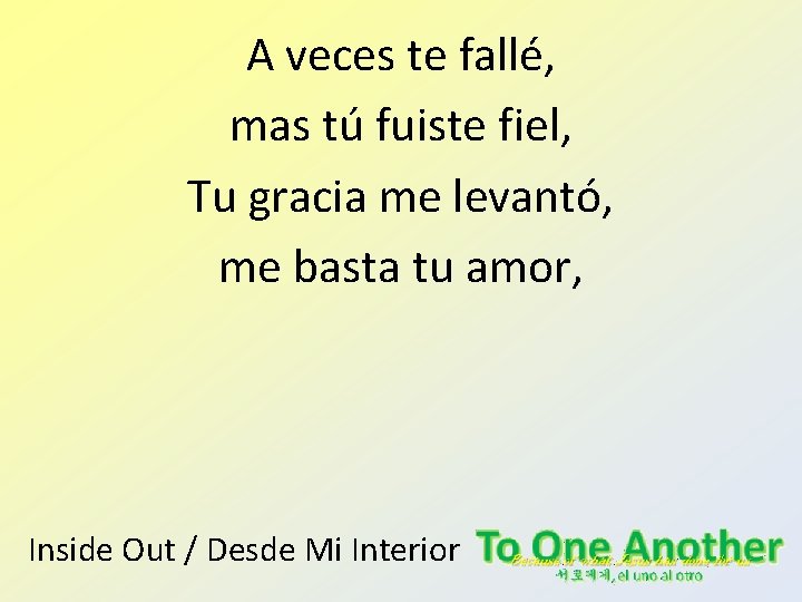 A veces te fallé, mas tú fuiste fiel, Tu gracia me levantó, me basta A veces te fallé, mas tú fuiste fiel, Tu gracia me levantó, me basta